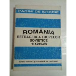   ROMANIA  RETRAGEREA  TRUPELOR  SOVIETICE  1958  -  coordonator  Ioan SCURTU 